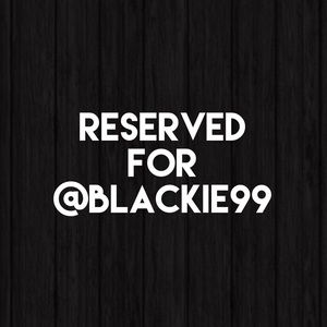 Reserved for @blackie99